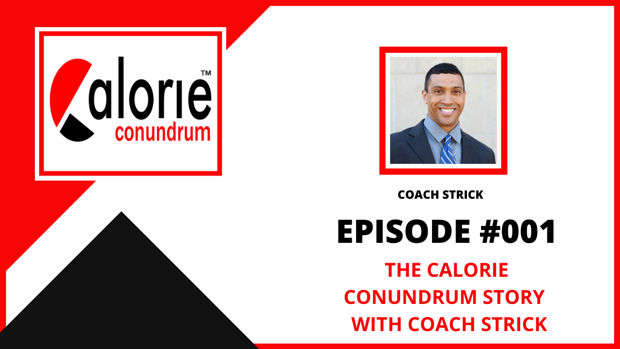 Episode 001 – The Calorie Conundrum Story with Coach Strick